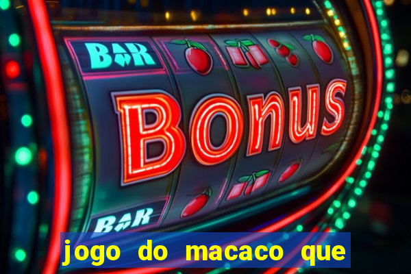 jogo do macaco que ganha dinheiro